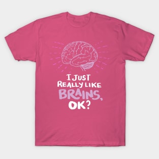 Neuroscientists Gifts - I just really like Brains, ok? T-Shirt